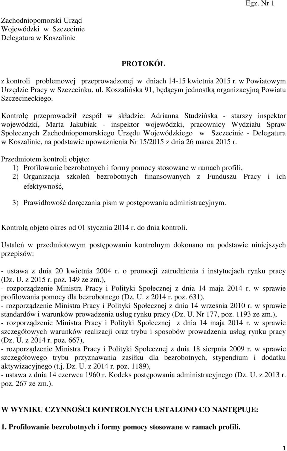 Kontrolę przeprowadził zespół w składzie: Adrianna Studzińska - starszy inspektor wojewódzki, Marta Jakubiak - inspektor wojewódzki, pracownicy Wydziału Spraw Społecznych Zachodniopomorskiego Urzędu