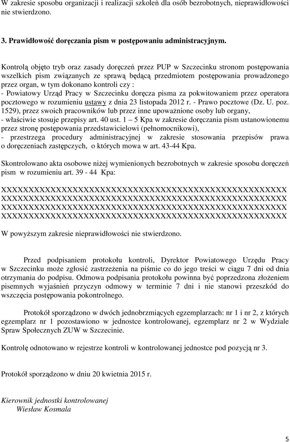 kontroli czy : - Powiatowy Urząd Pracy w Szczecinku doręcza pisma za pokwitowaniem przez operatora pocztowego w rozumieniu ustawy z dnia 23 listopada 2012 r. - Prawo pocztowe (Dz. U. poz.
