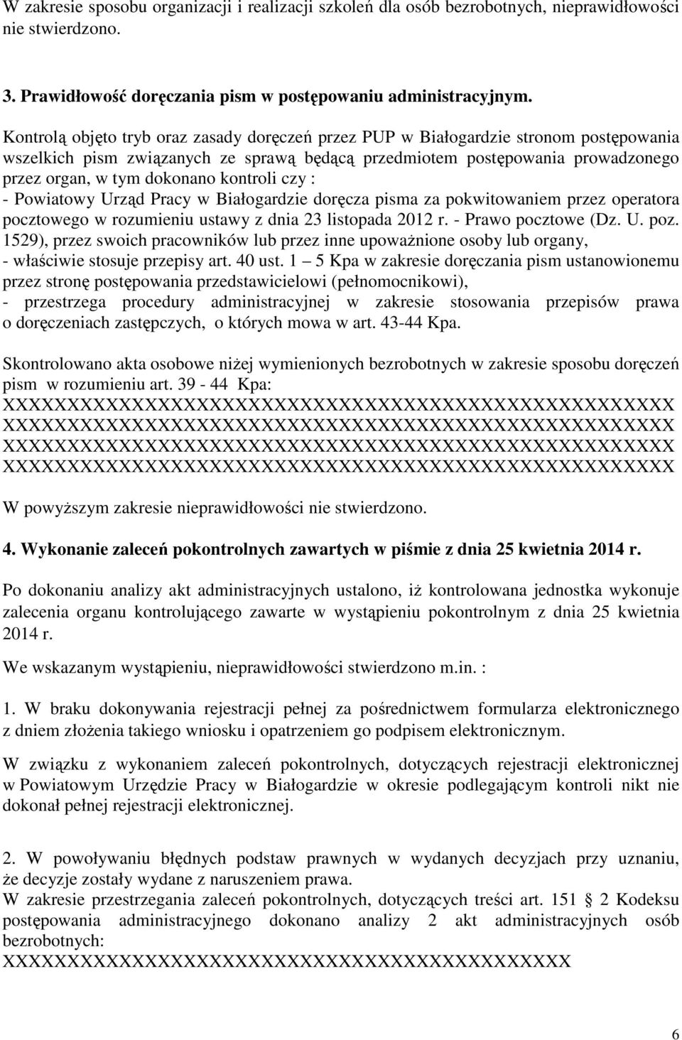 kontroli czy : - Powiatowy Urząd Pracy w Białogardzie doręcza pisma za pokwitowaniem przez operatora pocztowego w rozumieniu ustawy z dnia 23 listopada 2012 r. - Prawo pocztowe (Dz. U. poz.