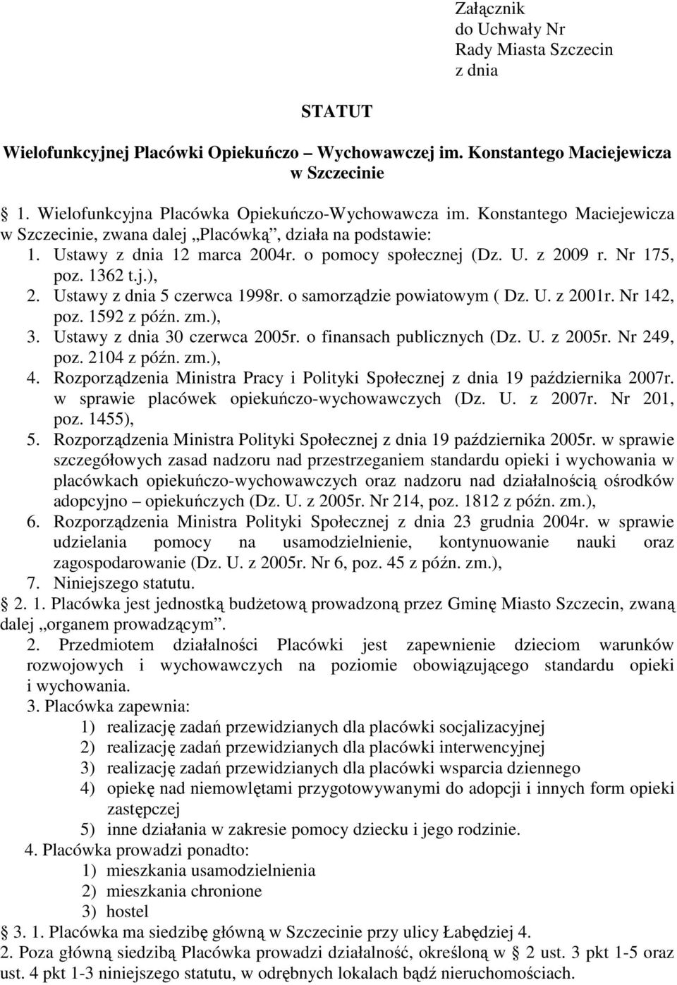 Nr 175, poz. 1362 t.j.), 2. Ustawy z dnia 5 czerwca 1998r. o samorządzie powiatowym ( Dz. U. z 2001r. Nr 142, poz. 1592 z późn. zm.), 3. Ustawy z dnia 30 czerwca 2005r. o finansach publicznych (Dz. U. z 2005r.