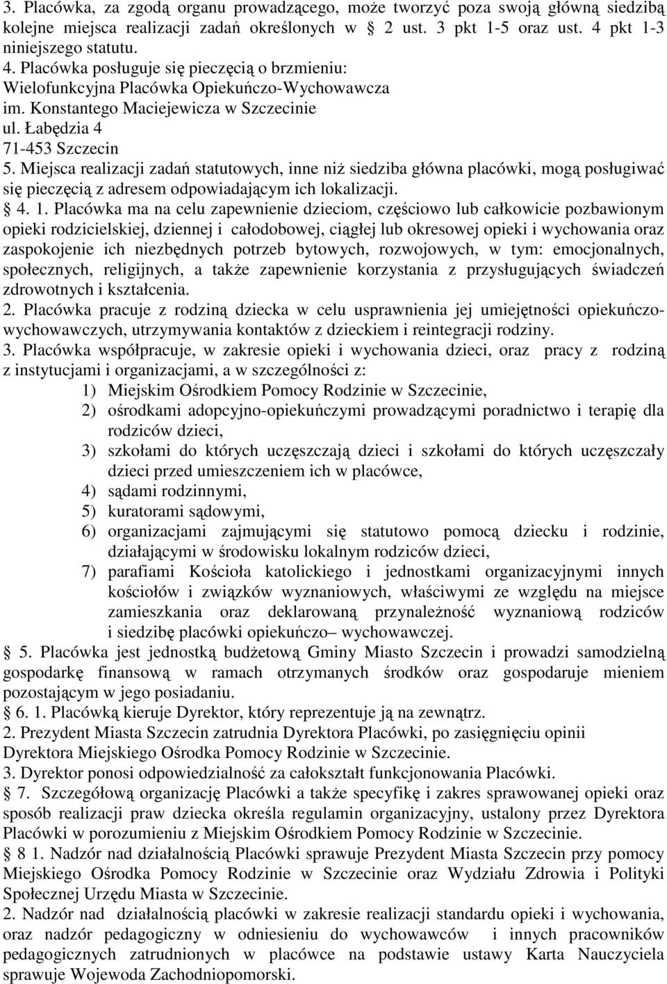 Miejsca realizacji zadań statutowych, inne niŝ siedziba główna placówki, mogą posługiwać się pieczęcią z adresem odpowiadającym ich lokalizacji. 4. 1.