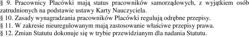 Zasady wynagradzania pracowników Placówki regulują odrębne przepisy. 11.