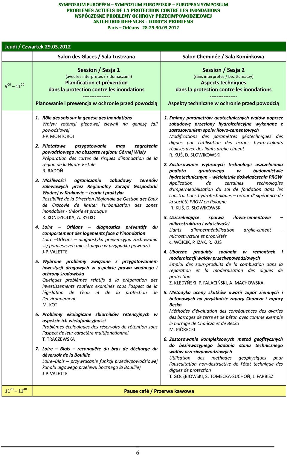 inondations ---------------- Planowanie i prewencja w ochronie przed powodzią 1. Rôle des sols sur la genèse des inondations Wpływ retencji glebowej zlewnii na genezę fali powodziowej J-P. MONTOROI 2.