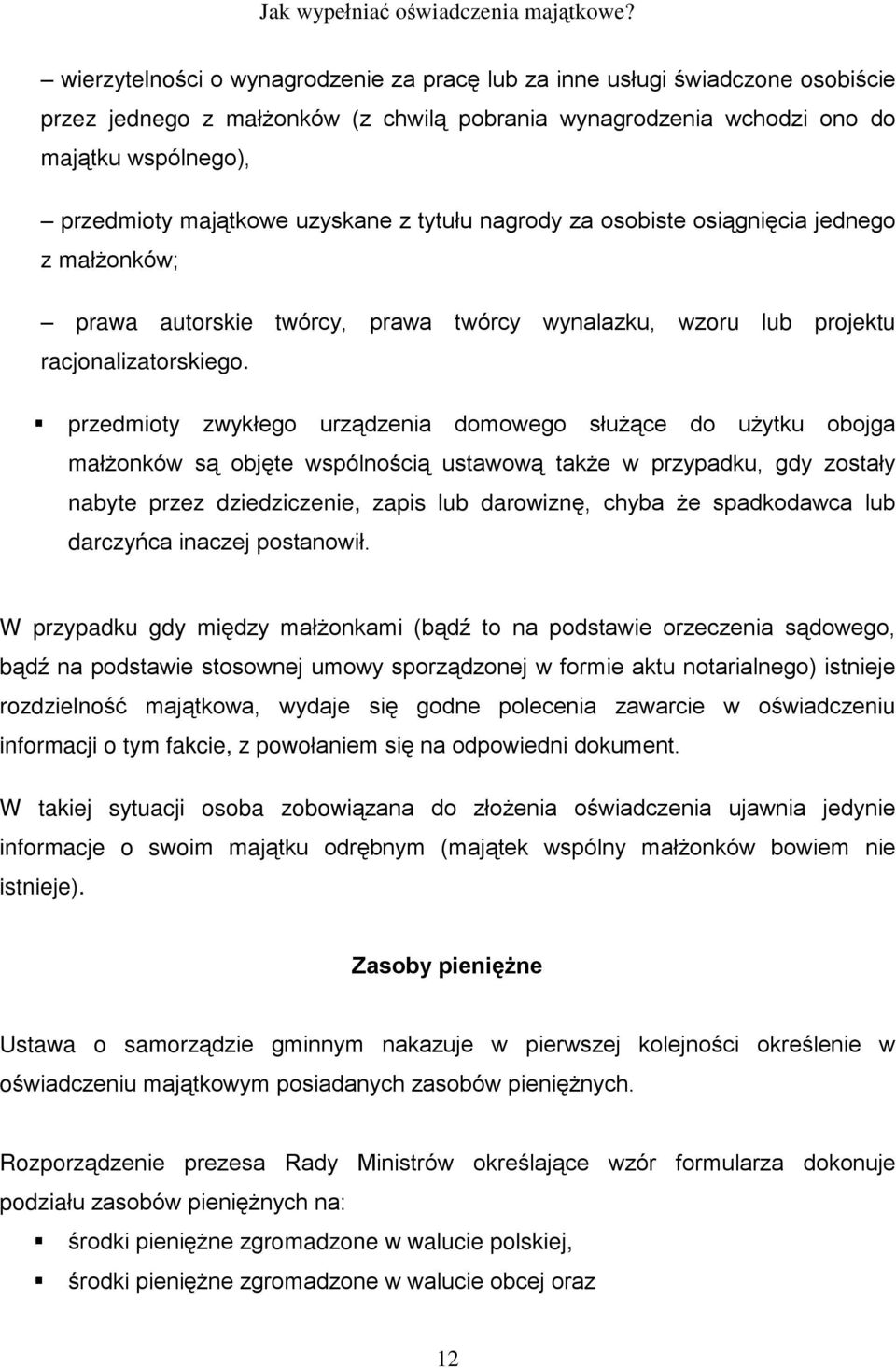 przedmioty zwykùego urz¹dzenia domowego sùu ¹ce do u ytku obojga maù onków s¹ objête wspólnoœci¹ ustawow¹ tak e w przypadku, gdy zostaùy nabyte przez dziedziczenie, zapis lub darowiznê, chyba e