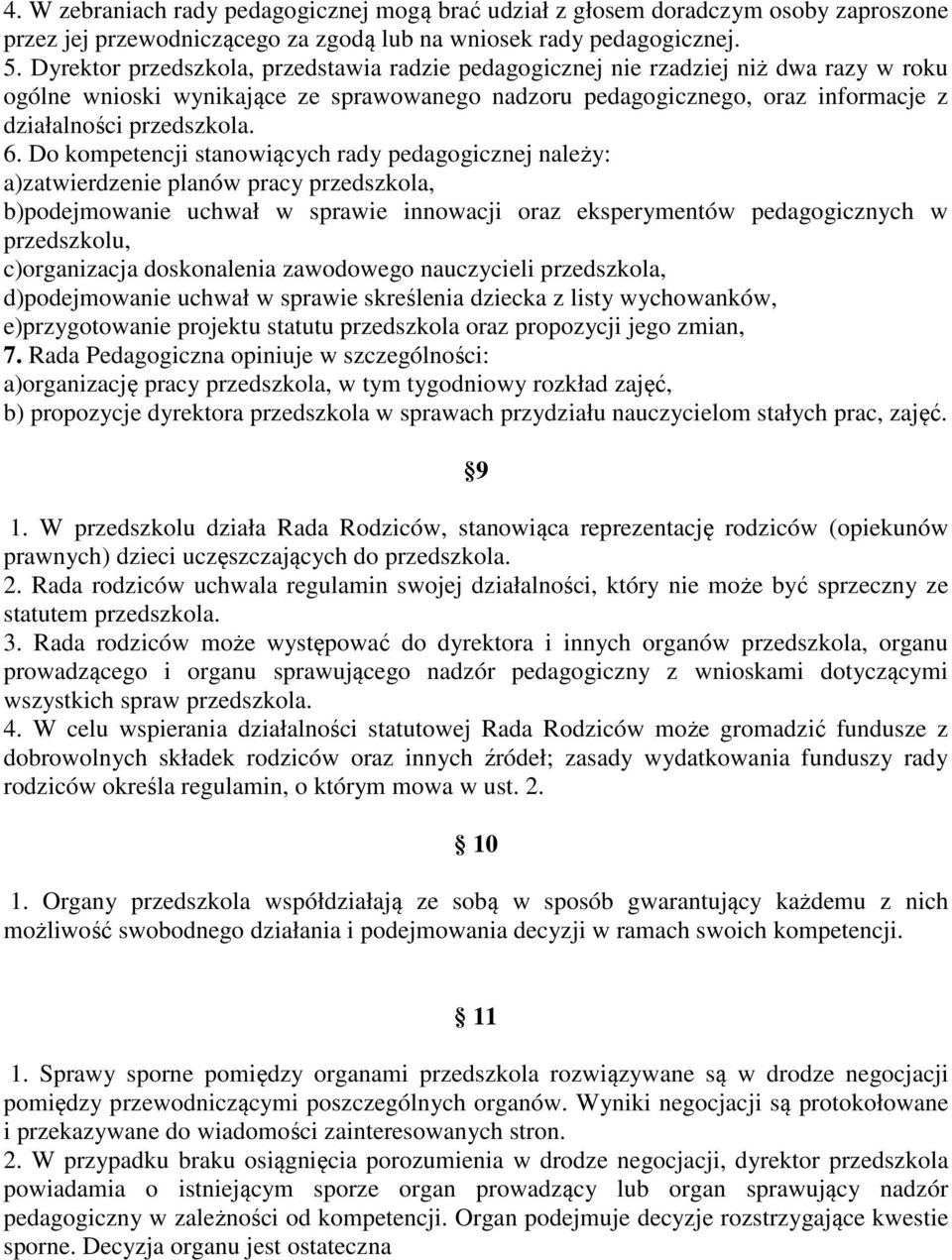 Do kompetencji stanowiących rady pedagogicznej należy: a)zatwierdzenie planów pracy przedszkola, b)podejmowanie uchwał w sprawie innowacji oraz eksperymentów pedagogicznych w przedszkolu,