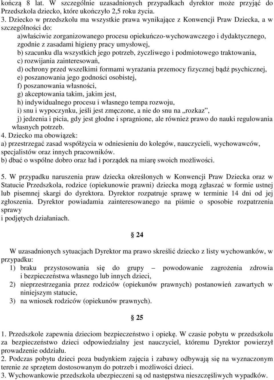 higieny pracy umysłowej, b) szacunku dla wszystkich jego potrzeb, życzliwego i podmiotowego traktowania, c) rozwijania zainteresowań, d) ochrony przed wszelkimi formami wyrażania przemocy fizycznej