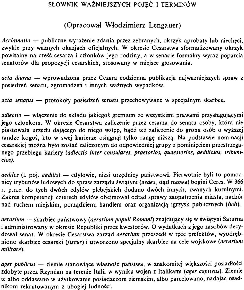 acta diurna wprowadzona przez Cezara codzienna publikacja najważniejszych spraw z posiedzeń senatu, zgromadzeń i innych ważnych wypadków.