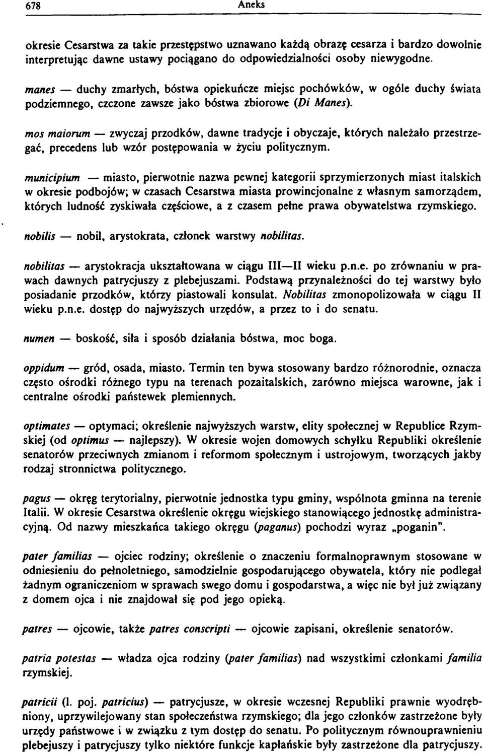 mos maiorum zwyczaj przodków, dawne tradycje i obyczaje, których należało przestrzegać, precedens lub wzór postępowania w życiu politycznym.