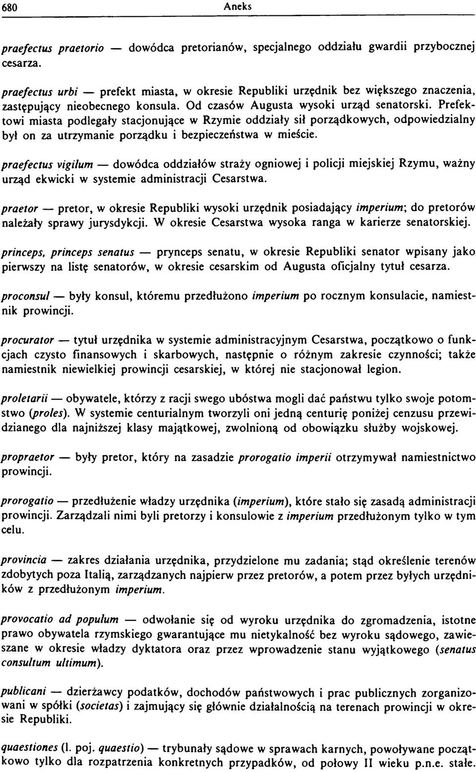 Od czasów Augusta wysoki urząd senatorski. Prefektowi miasta podlegały stacjonujące w Rzymie oddziały sił porządkowych, odpowiedzialny był on za utrzymanie porządku i bezpieczeństwa w mieście.