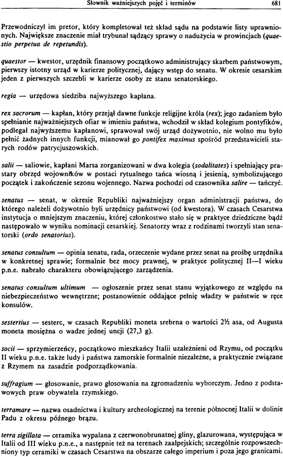 quaestor kwestor, urzędnik finansowy początkowo administrujący skarbem państwowym, pierwszy istotny urząd w karierze politycznej, dający wstęp do senatu.