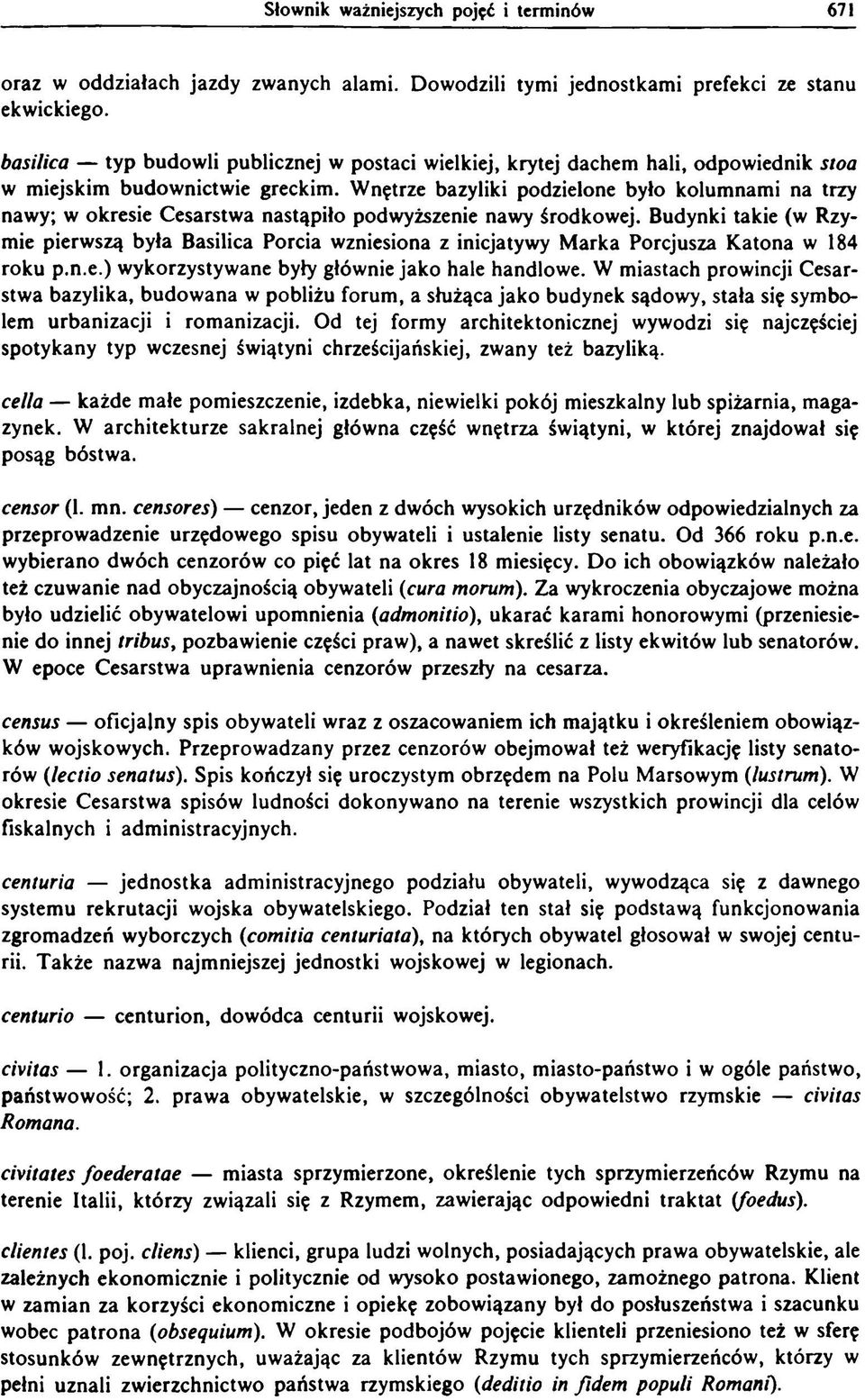 Wnętrze bazyliki podzielone było kolumnami na trzy nawy; w okresie Cesarstwa nastąpiło podwyższenie nawy środkowej.