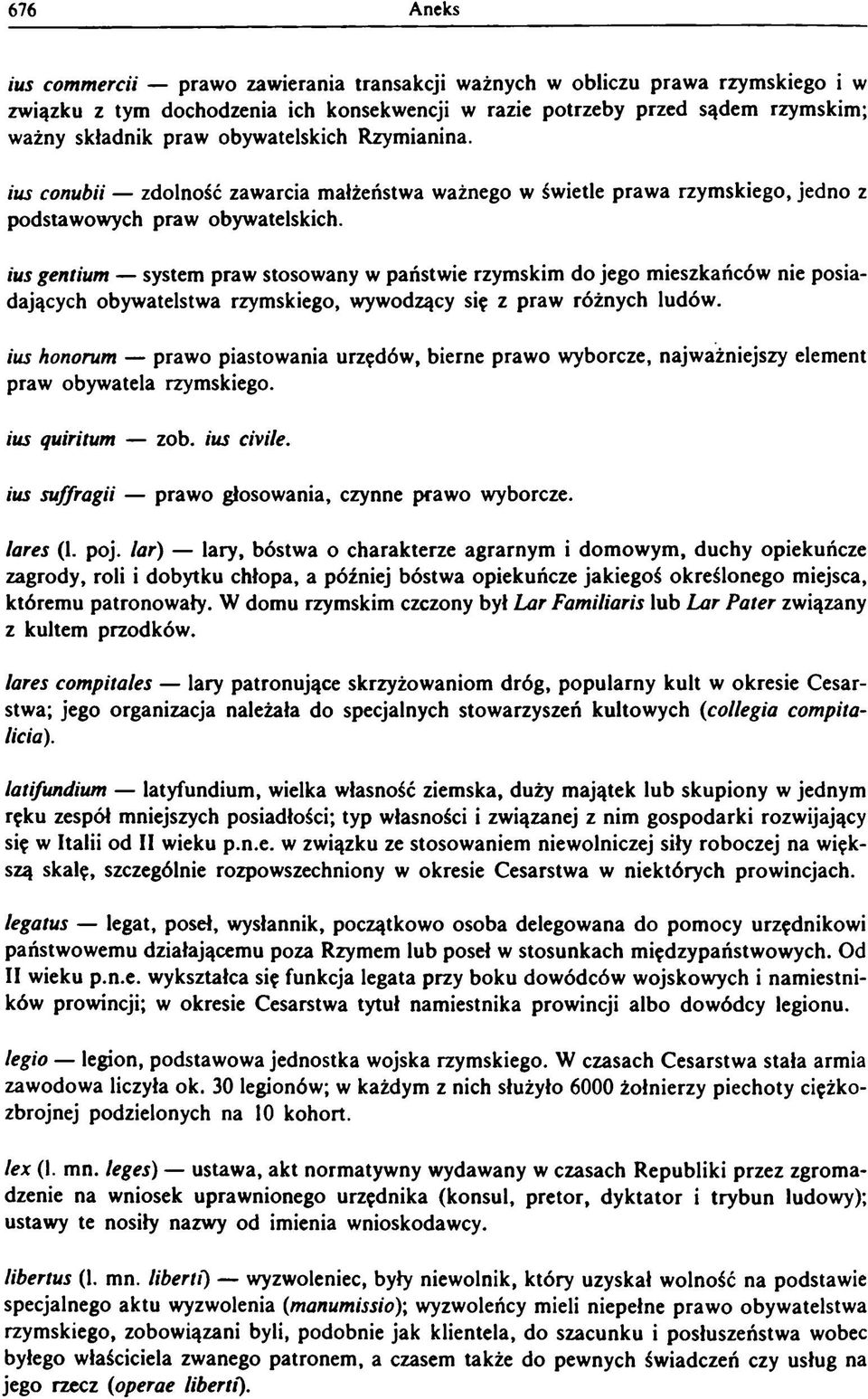ius gentium system praw stosowany w państwie rzymskim do jego mieszkańców nie posiadających obywatelstwa rzymskiego, wywodzący się z praw różnych ludów.