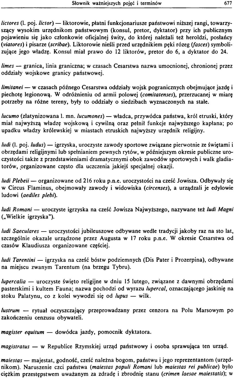 lictor) liktorowie, płatni funkcjonariusze państwowi niższej rangi, towarzyszący wysokim urzędnikom państwowym (konsul, pretor, dyktator) przy ich publicznym pojawieniu się jako członkowie oficjalnej