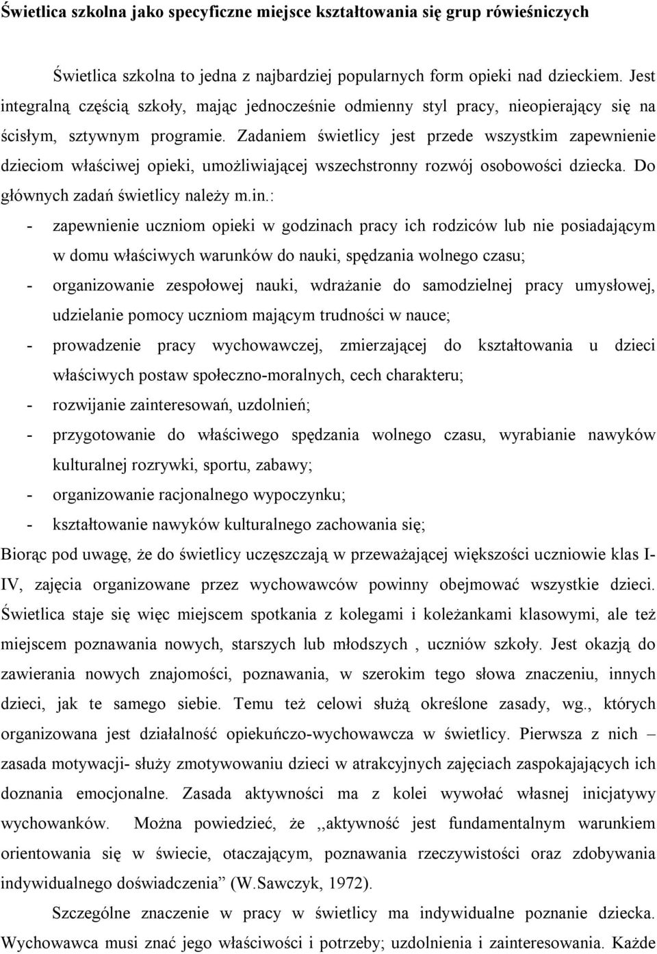 Zadaniem świetlicy jest przede wszystkim zapewnienie dzieciom właściwej opieki, umożliwiającej wszechstronny rozwój osobowości dziecka. Do głównych zadań świetlicy należy m.in.