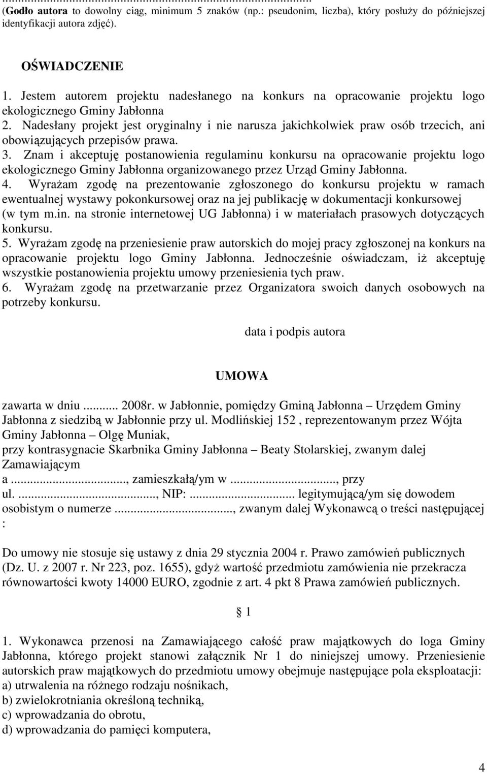 Nadesłany projekt jest oryginalny i nie narusza jakichkolwiek praw osób trzecich, ani obowiązujących przepisów prawa. 3.