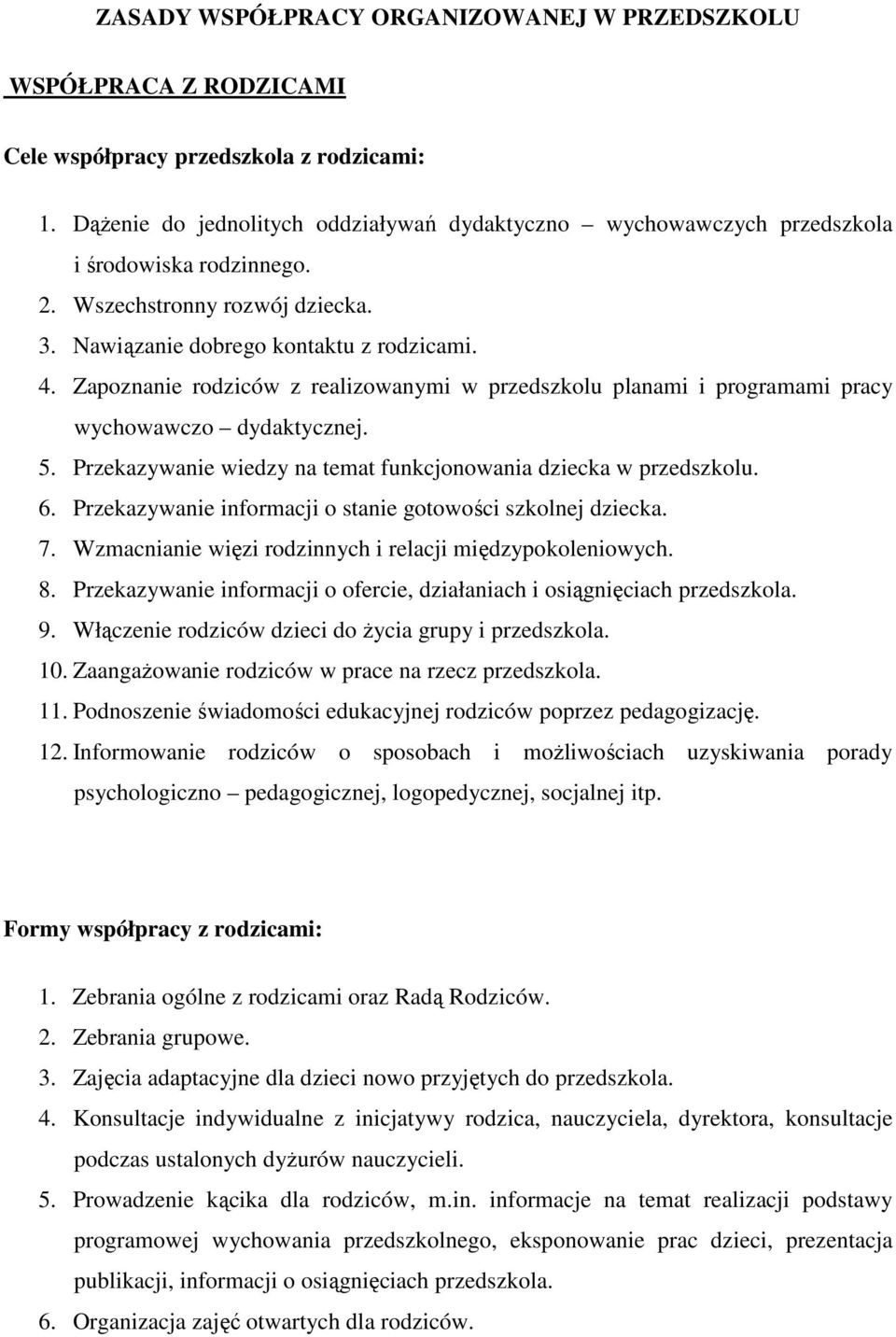Zapoznanie rodziców z realizowanymi w przedszkolu planami i programami pracy wychowawczo dydaktycznej. 5. Przekazywanie wiedzy na temat funkcjonowania dziecka w przedszkolu. 6.