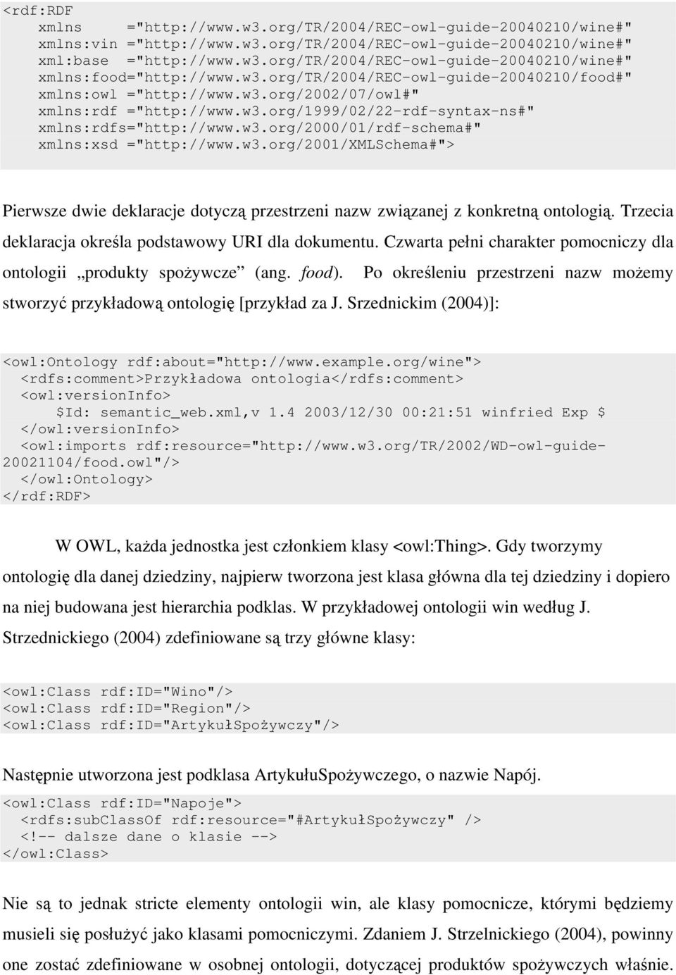 w3.org/2001/xmlschema#"> Pierwsze dwie deklaracje dotyczą przestrzeni nazw związanej z konkretną ontologią. Trzecia deklaracja określa podstawowy URI dla dokumentu.