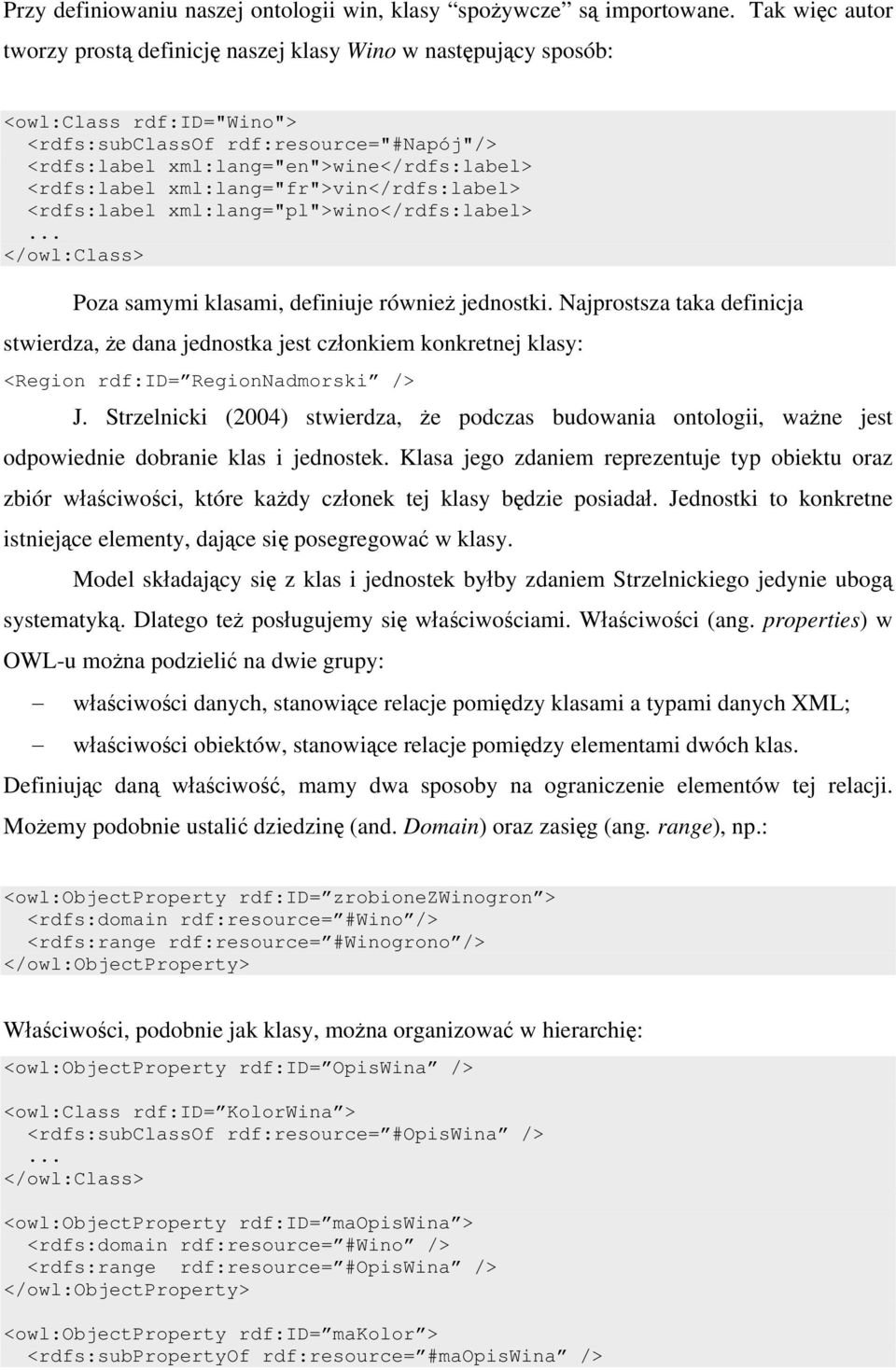 <rdfs:label xml:lang="fr">vin</rdfs:label> <rdfs:label xml:lang="pl">wino</rdfs:label>... </owl:class> Poza samymi klasami, definiuje również jednostki.