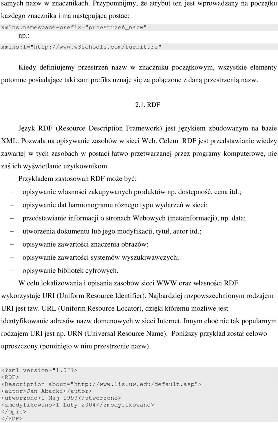 RDF Język RDF (Resource Description Framework) jest językiem zbudowanym na bazie XML. Pozwala na opisywanie zasobów w sieci Web.
