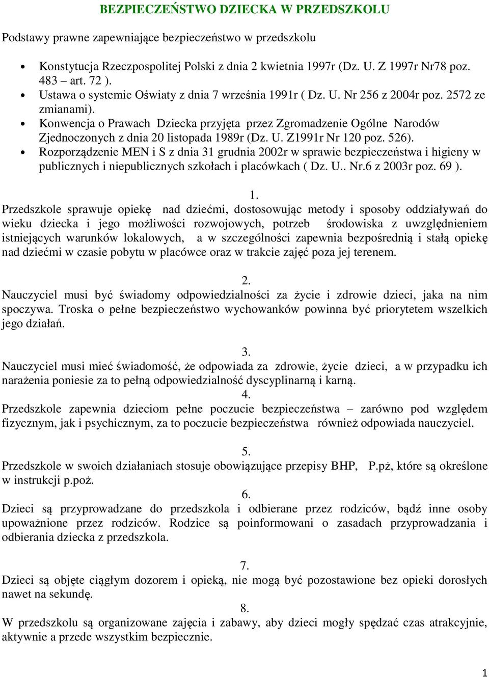 Konwencja o Prawach Dziecka przyjęta przez Zgromadzenie Ogólne Narodów Zjednoczonych z dnia 20 listopada 1989r (Dz. U. Z1991r Nr 120 poz. 526).