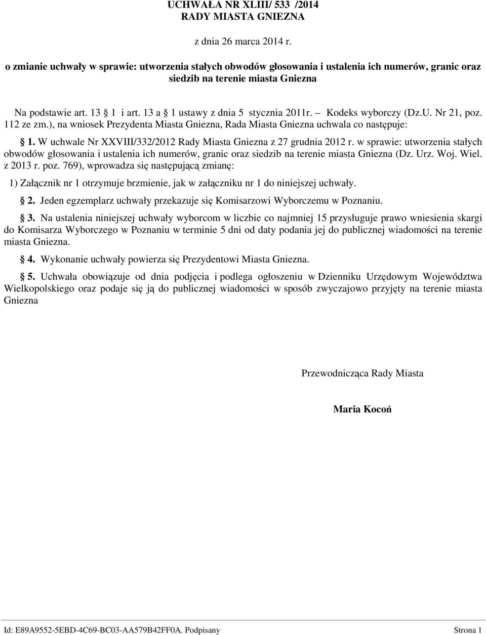 13 a 1 ustawy z dnia 5 stycznia 2011r. Kodeks wyborczy (Dz.U. Nr 21, poz. 112 ze zm.), na wniosek Prezydenta Miasta Gniezna, Rada Miasta Gniezna uchwala co następuje: 1.