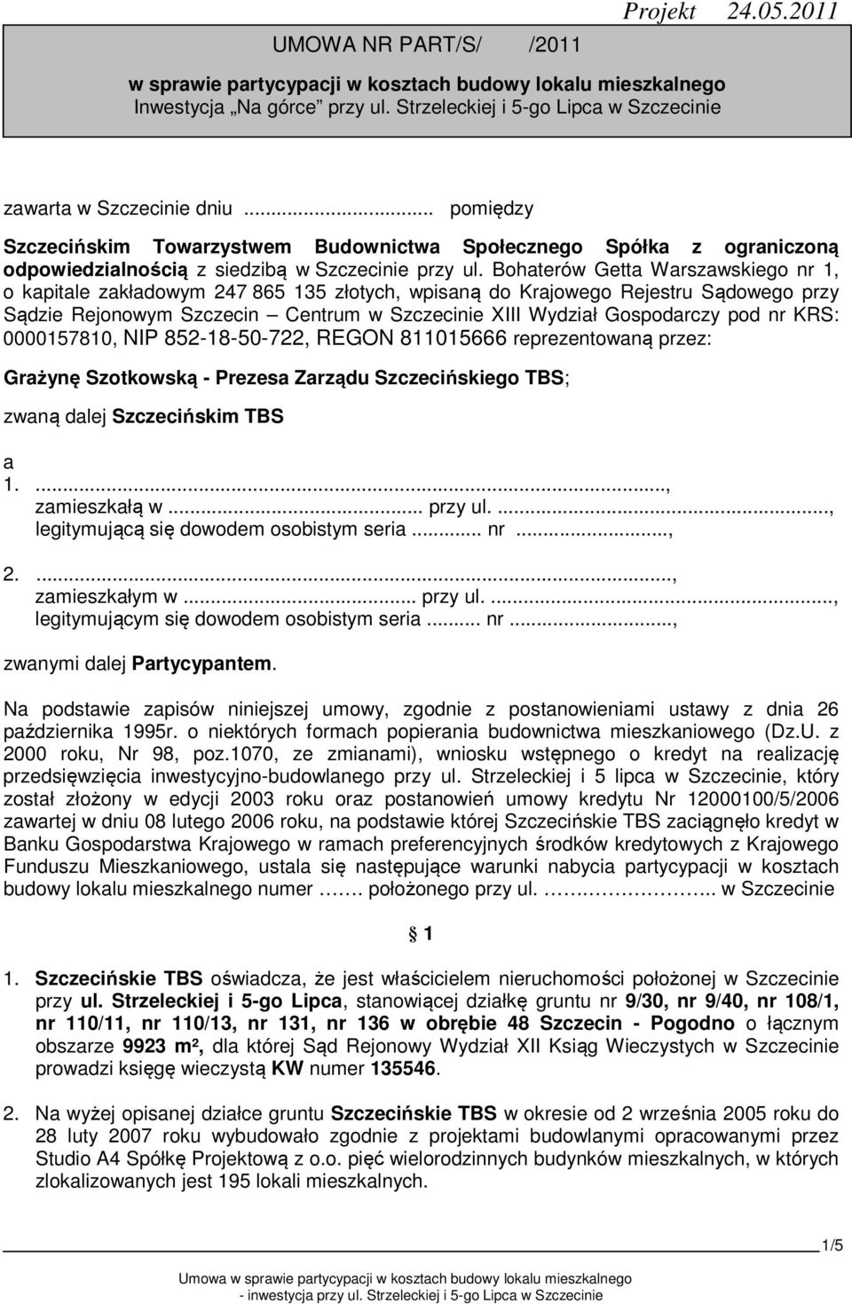 Bohaterów Getta Warszawskiego nr 1, o kapitale zakładowym 247 865 135 złotych, wpisaną do Krajowego Rejestru Sądowego przy Sądzie Rejonowym Szczecin Centrum w Szczecinie XIII Wydział Gospodarczy pod