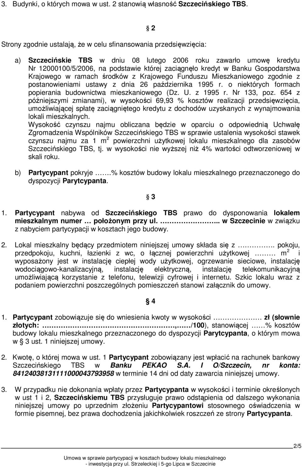 Banku Gospodarstwa Krajowego w ramach środków z Krajowego Funduszu Mieszkaniowego zgodnie z postanowieniami ustawy z dnia 26 października 1995 r.