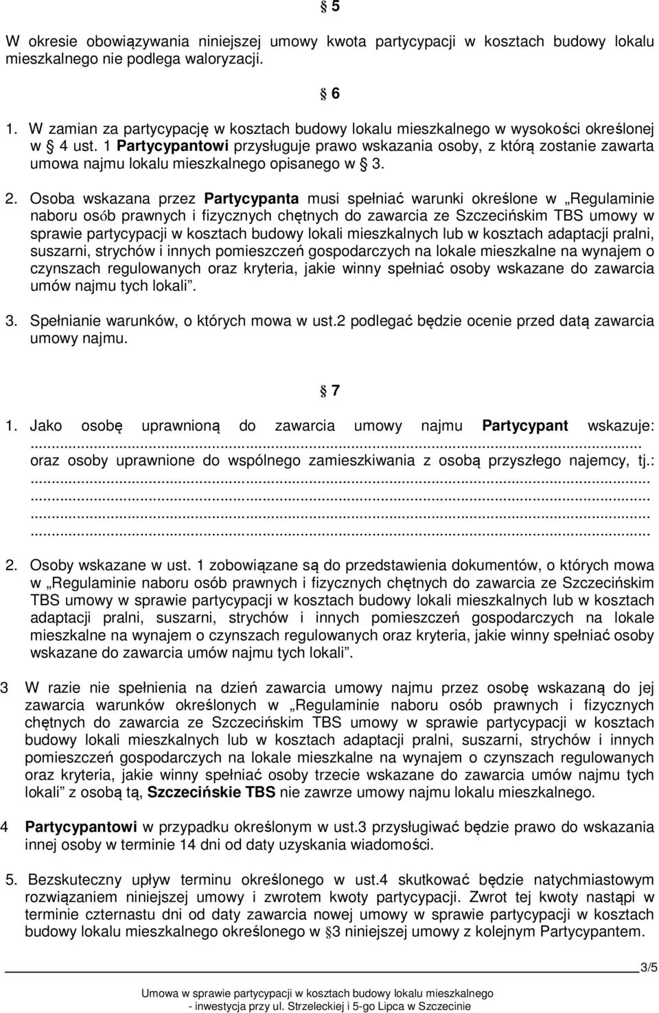 1 Partycypantowi przysługuje prawo wskazania osoby, z którą zostanie zawarta umowa najmu lokalu mieszkalnego opisanego w 3. 2.