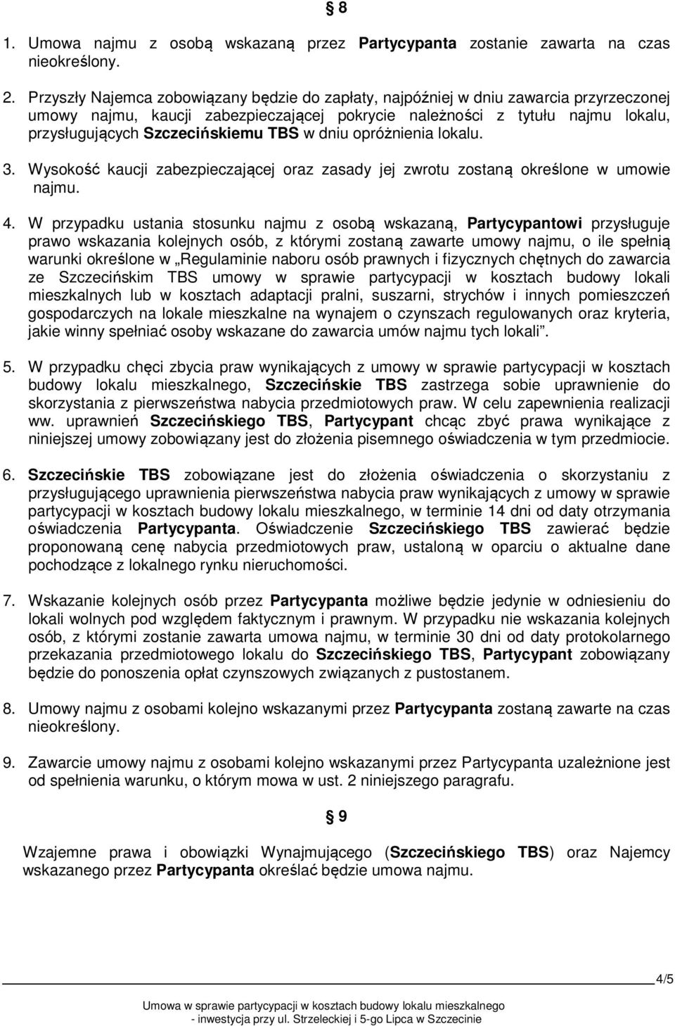 TBS w dniu opróżnienia lokalu. 3. Wysokość kaucji zabezpieczającej oraz zasady jej zwrotu zostaną określone w umowie najmu. 4.