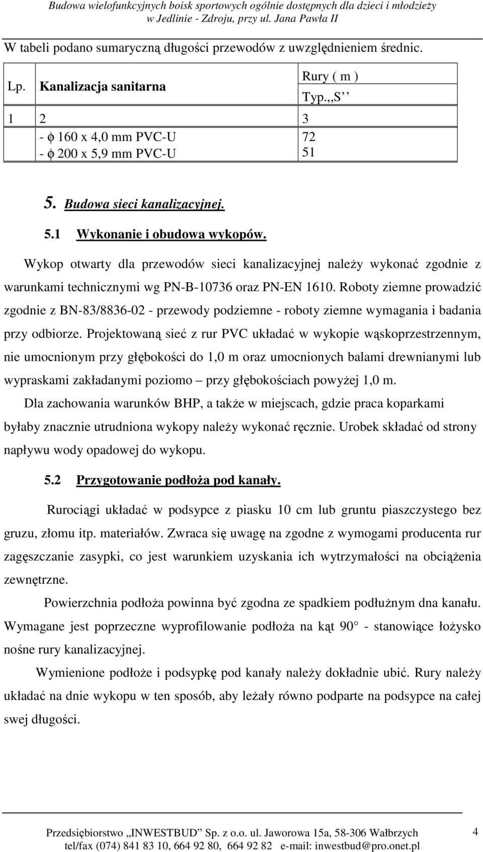 Roboty ziemne prowadzić zgodnie z BN-83/8836-02 - przewody podziemne - roboty ziemne wymagania i badania przy odbiorze.