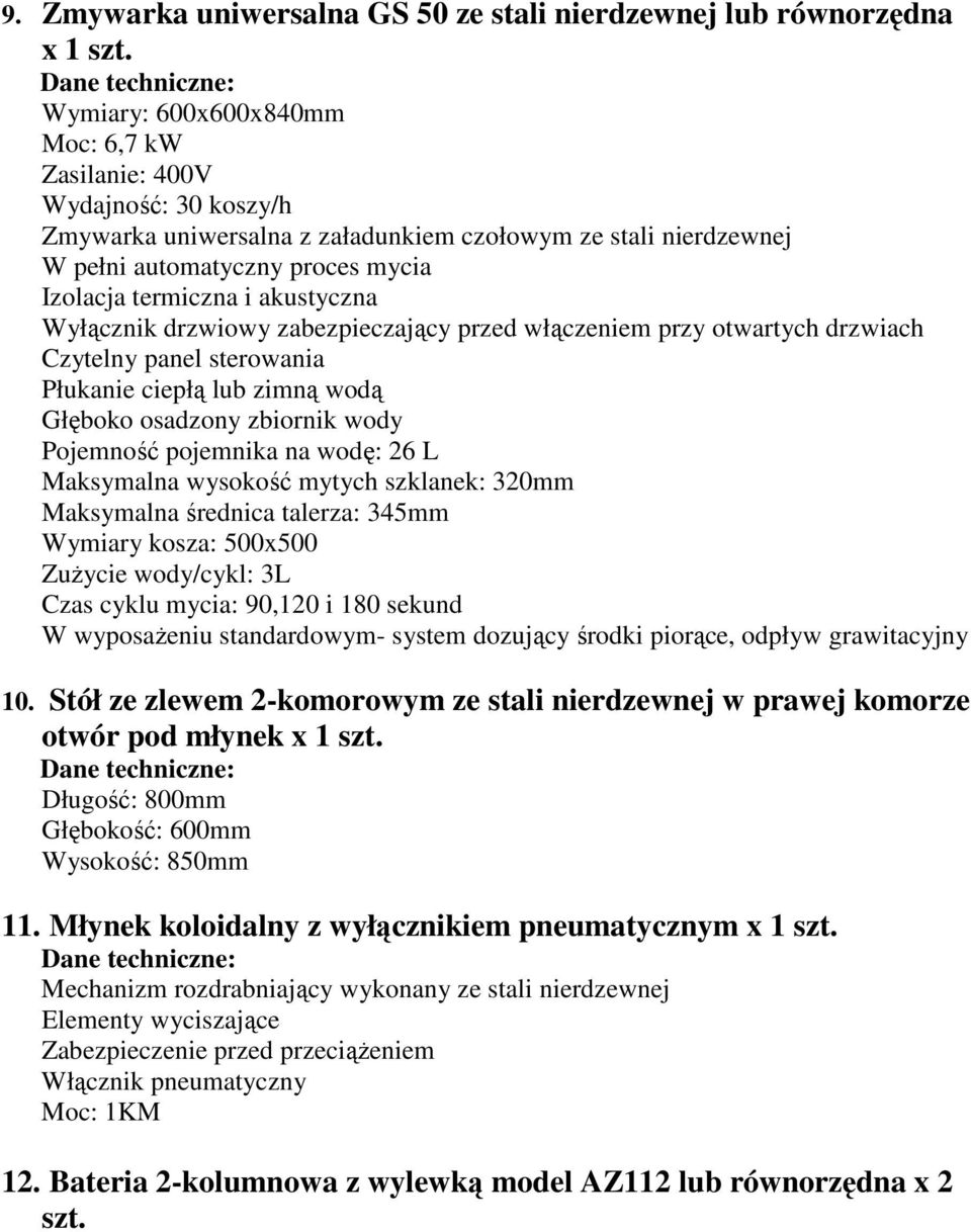 akustyczna Wyłącznik drzwiowy zabezpieczający przed włączeniem przy otwartych drzwiach Czytelny panel sterowania Płukanie ciepłą lub zimną wodą Głęboko osadzony zbiornik wody Pojemność pojemnika na