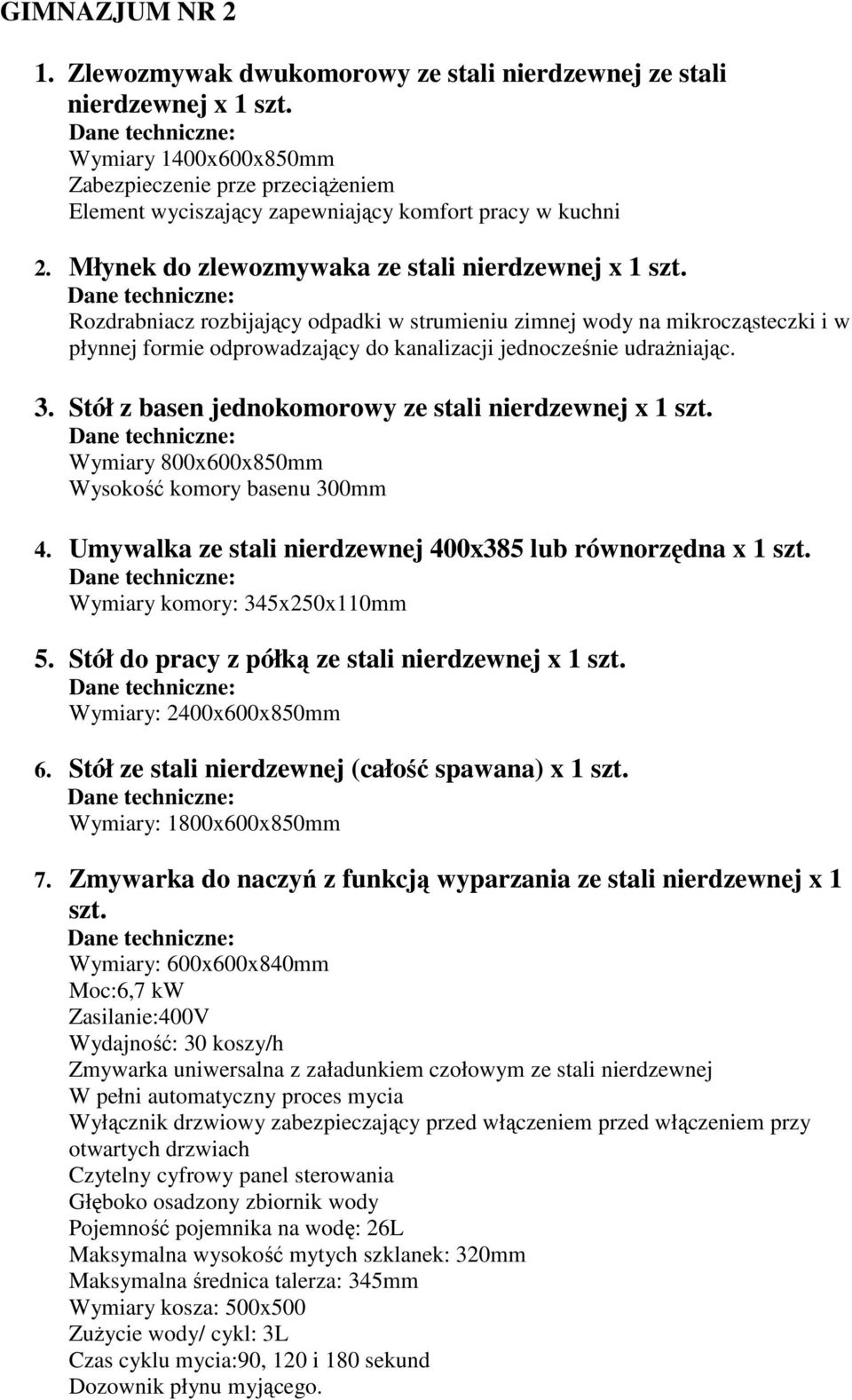 Rozdrabniacz rozbijający odpadki w strumieniu zimnej wody na mikrocząsteczki i w płynnej formie odprowadzający do kanalizacji jednocześnie udraŝniając. 3.