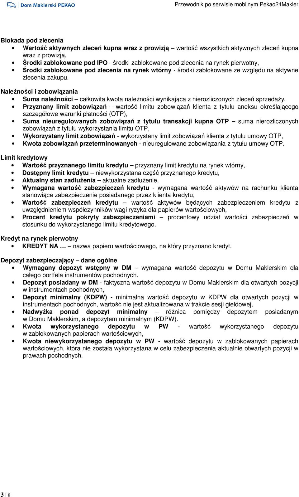 NaleŜności i zobowiązania Suma naleŝności całkowita kwota naleŝności wynikająca z nierozliczonych zleceń sprzedaŝy, Przyznany limit zobowiązań wartość limitu zobowiązań klienta z tytułu aneksu
