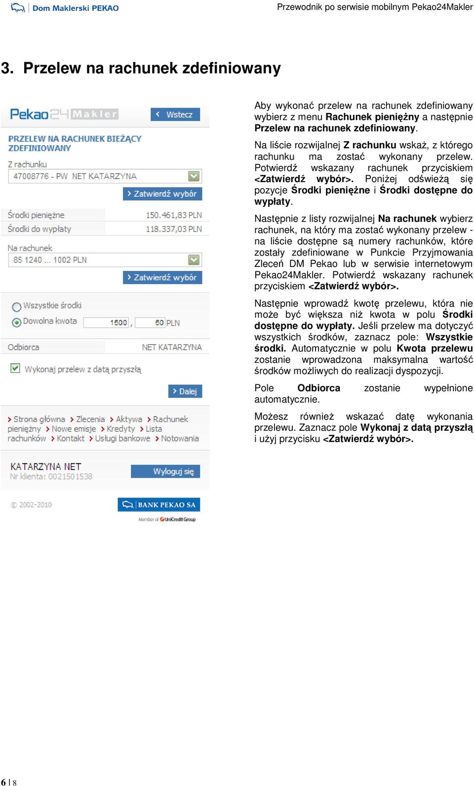PoniŜej odświeŝą się pozycje Środki pienięŝne i Środki dostępne do wypłaty.