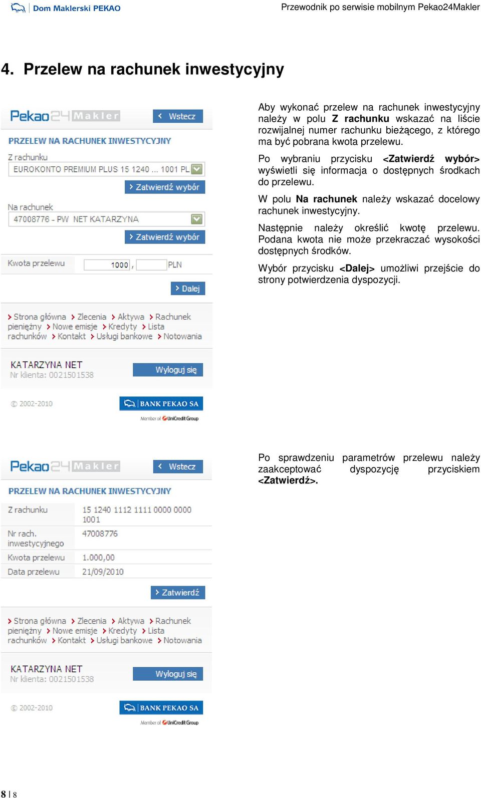 W polu Na rachunek naleŝy wskazać docelowy rachunek inwestycyjny. Następnie naleŝy określić kwotę przelewu.
