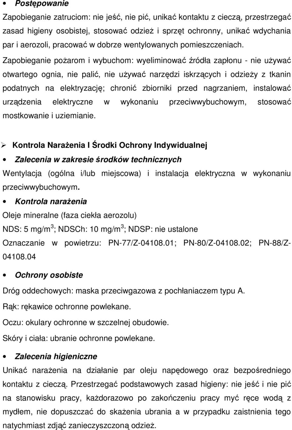 Zapobieganie pożarom i wybuchom: wyeliminować źródła zapłonu - nie używać otwartego ognia, nie palić, nie używać narzędzi iskrzących i odzieży z tkanin podatnych na elektryzację; chronić zbiorniki