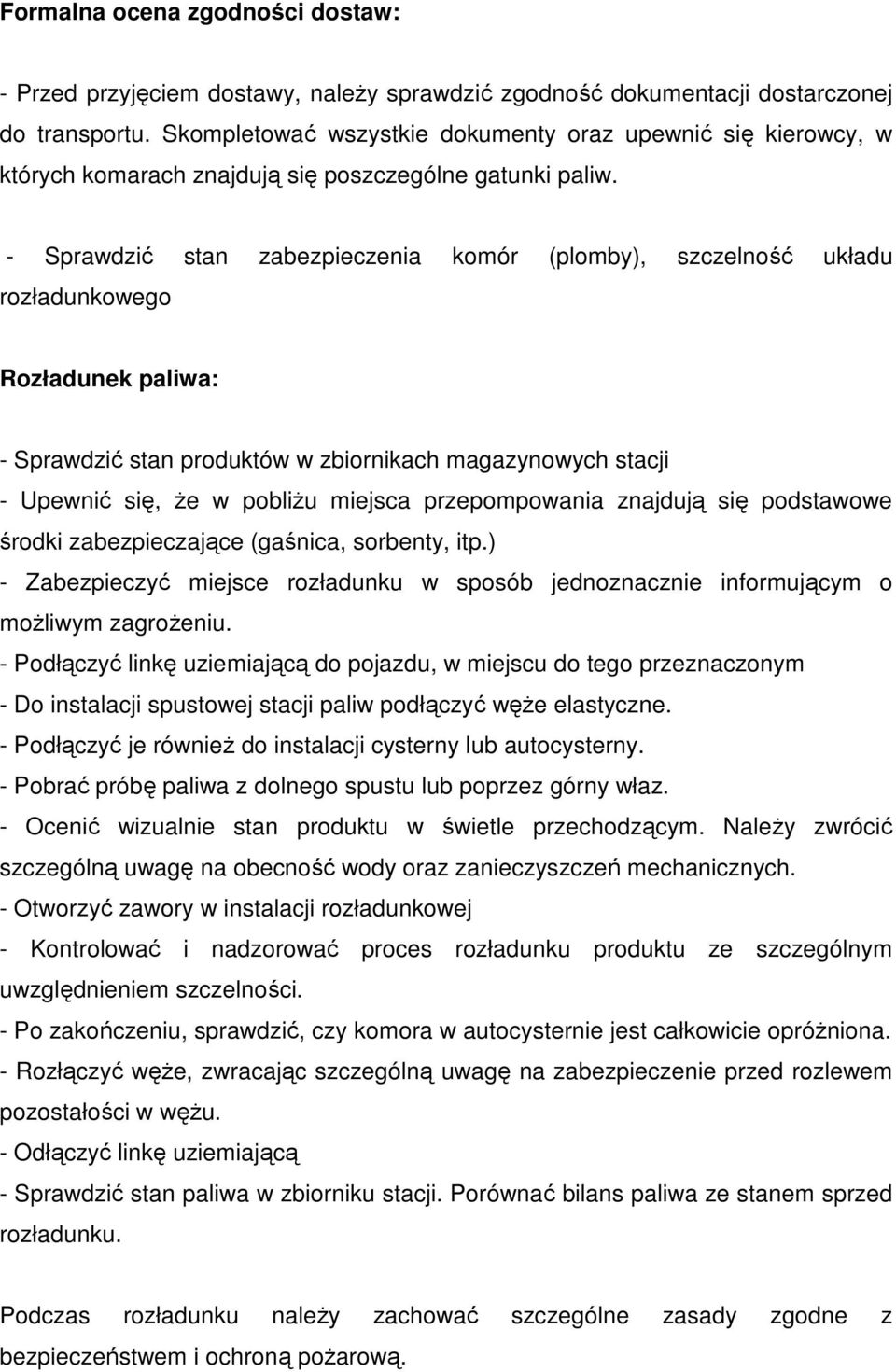 - Sprawdzić stan zabezpieczenia komór (plomby), szczelność układu rozładunkowego Rozładunek paliwa: - Sprawdzić stan produktów w zbiornikach magazynowych stacji - Upewnić się, że w pobliżu miejsca