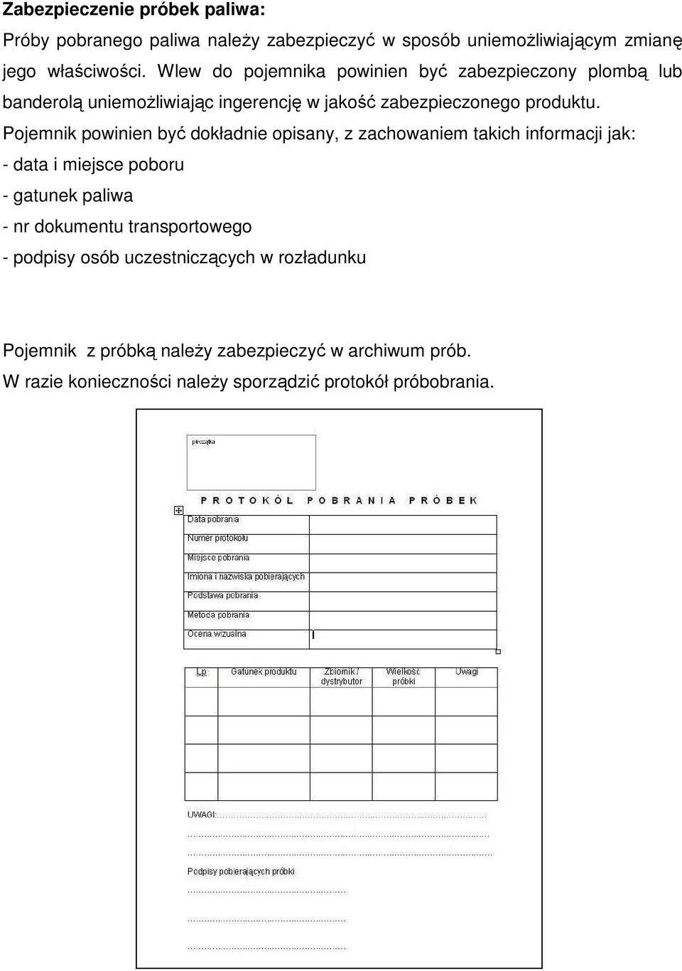 Pojemnik powinien być dokładnie opisany, z zachowaniem takich informacji jak: - data i miejsce poboru - gatunek paliwa - nr dokumentu