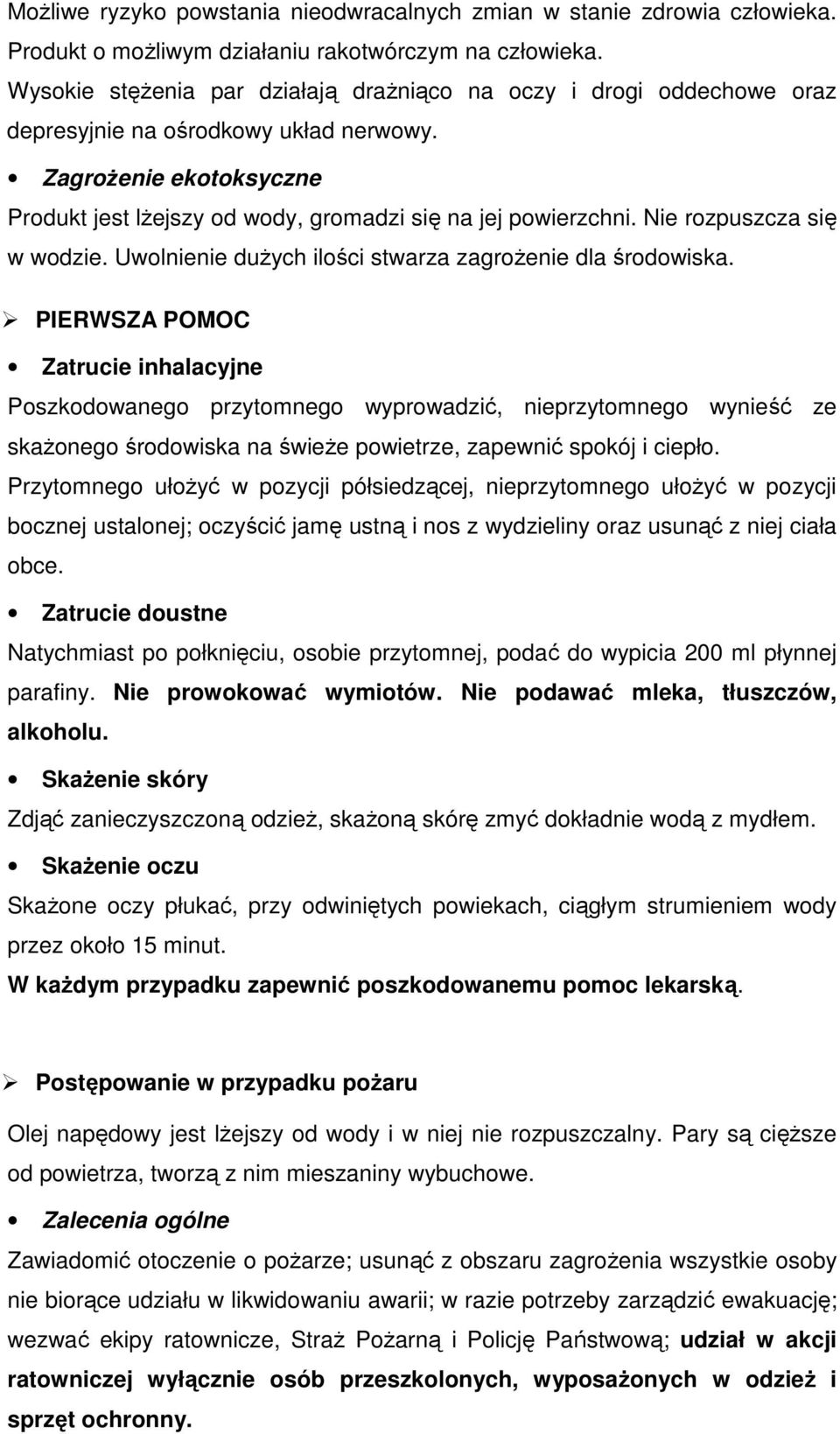 Nie rozpuszcza się w wodzie. Uwolnienie dużych ilości stwarza zagrożenie dla środowiska.