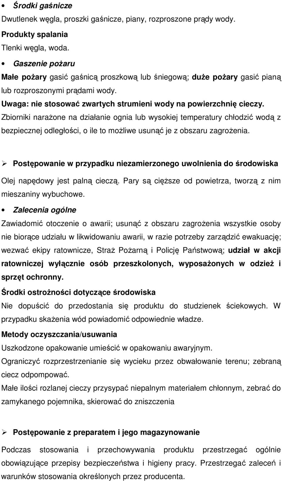 Zbiorniki narażone na działanie ognia lub wysokiej temperatury chłodzić wodą z bezpiecznej odległości, o ile to możliwe usunąć je z obszaru zagrożenia.