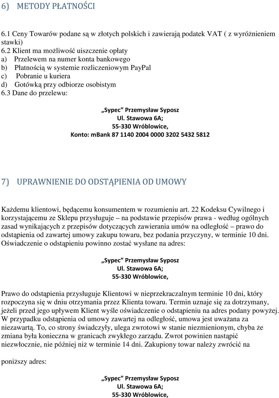 3 Dane do przelewu: Konto: mbank 87 1140 2004 0000 3202 5432 5812 7) UPRAWNIENIE DO ODSTĄPIENIA OD UMOWY Każdemu klientowi, będącemu konsumentem w rozumieniu art.