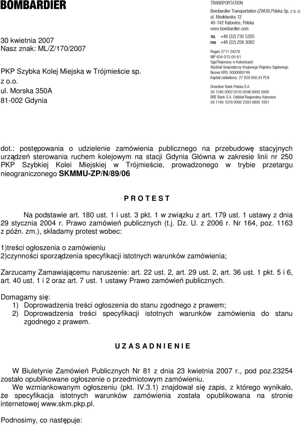 com TEL +48 (32) 730 5205 FAX +48 (32) 258 3082 Regon 2711 24278 NIP 634-013-05-61 Sąd Rejonowy w Katowicach Wydział Gospodarczy Krajowego Rejestru Sądowego Numer KRS: 0000080749 Kapitał zakładowy: