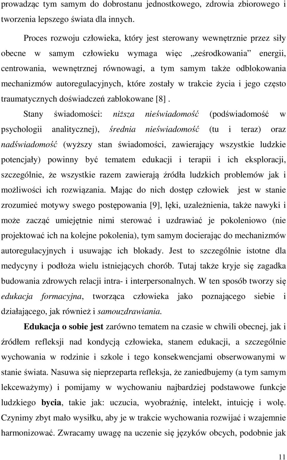 mechanizmów autoregulacyjnych, które zostały w trakcie życia i jego często traumatycznych doświadczeń zablokowane [8].