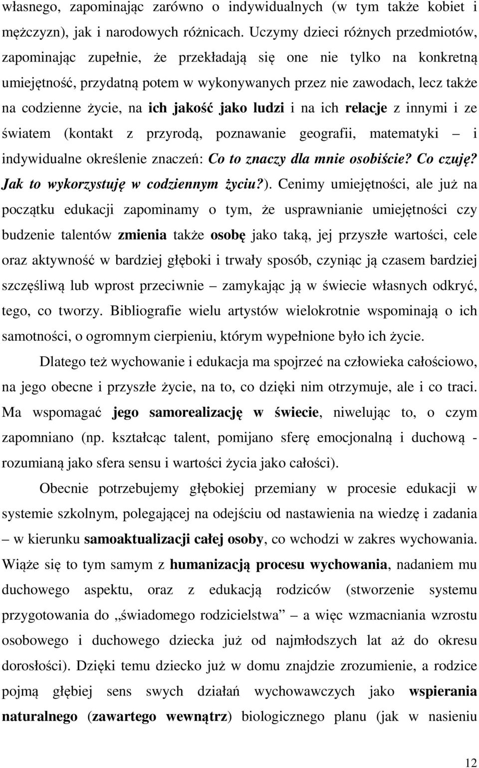 na ich jakość jako ludzi i na ich relacje z innymi i ze światem (kontakt z przyrodą, poznawanie geografii, matematyki i indywidualne określenie znaczeń: Co to znaczy dla mnie osobiście? Co czuję?