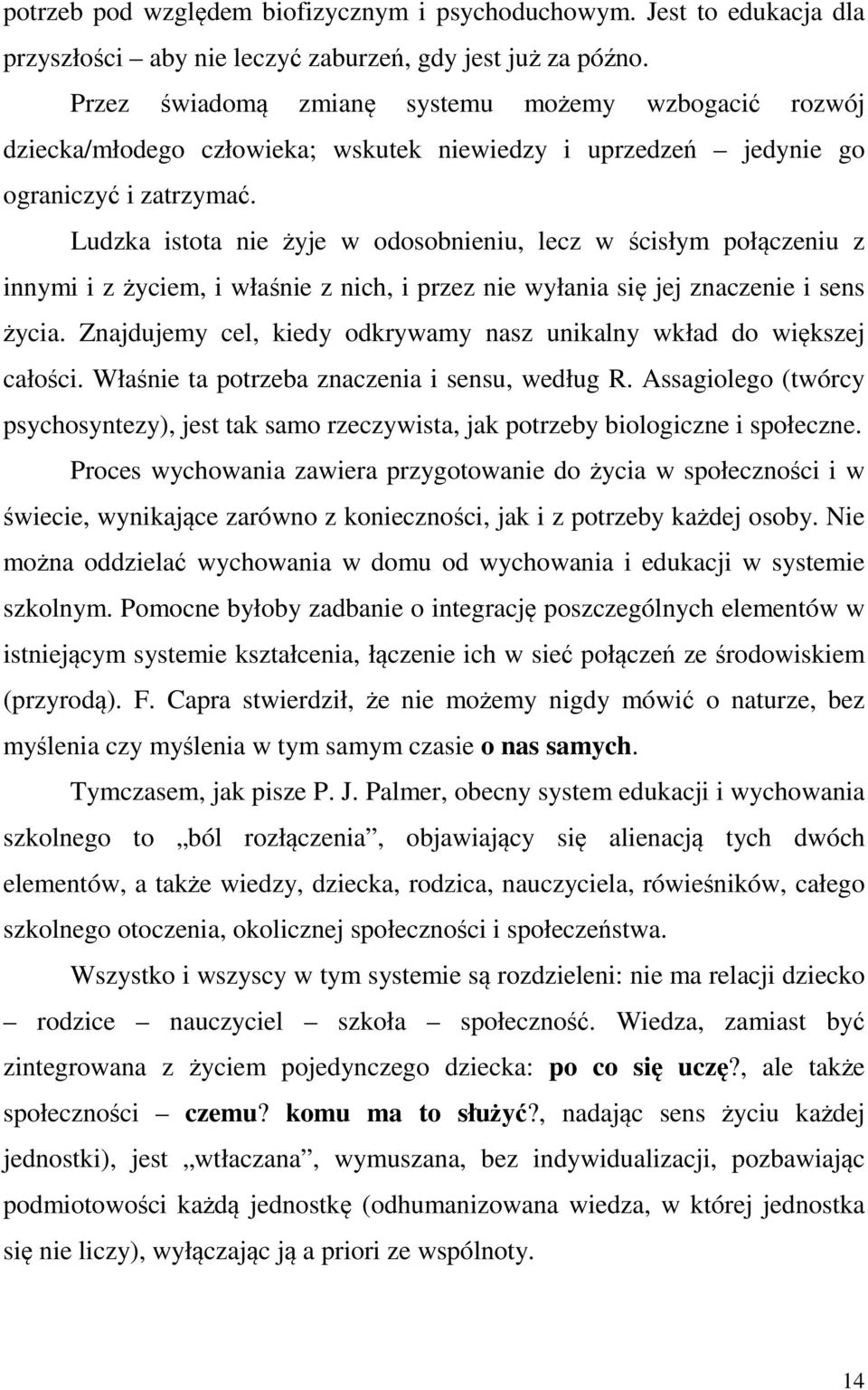 Ludzka istota nie żyje w odosobnieniu, lecz w ścisłym połączeniu z innymi i z życiem, i właśnie z nich, i przez nie wyłania się jej znaczenie i sens życia.