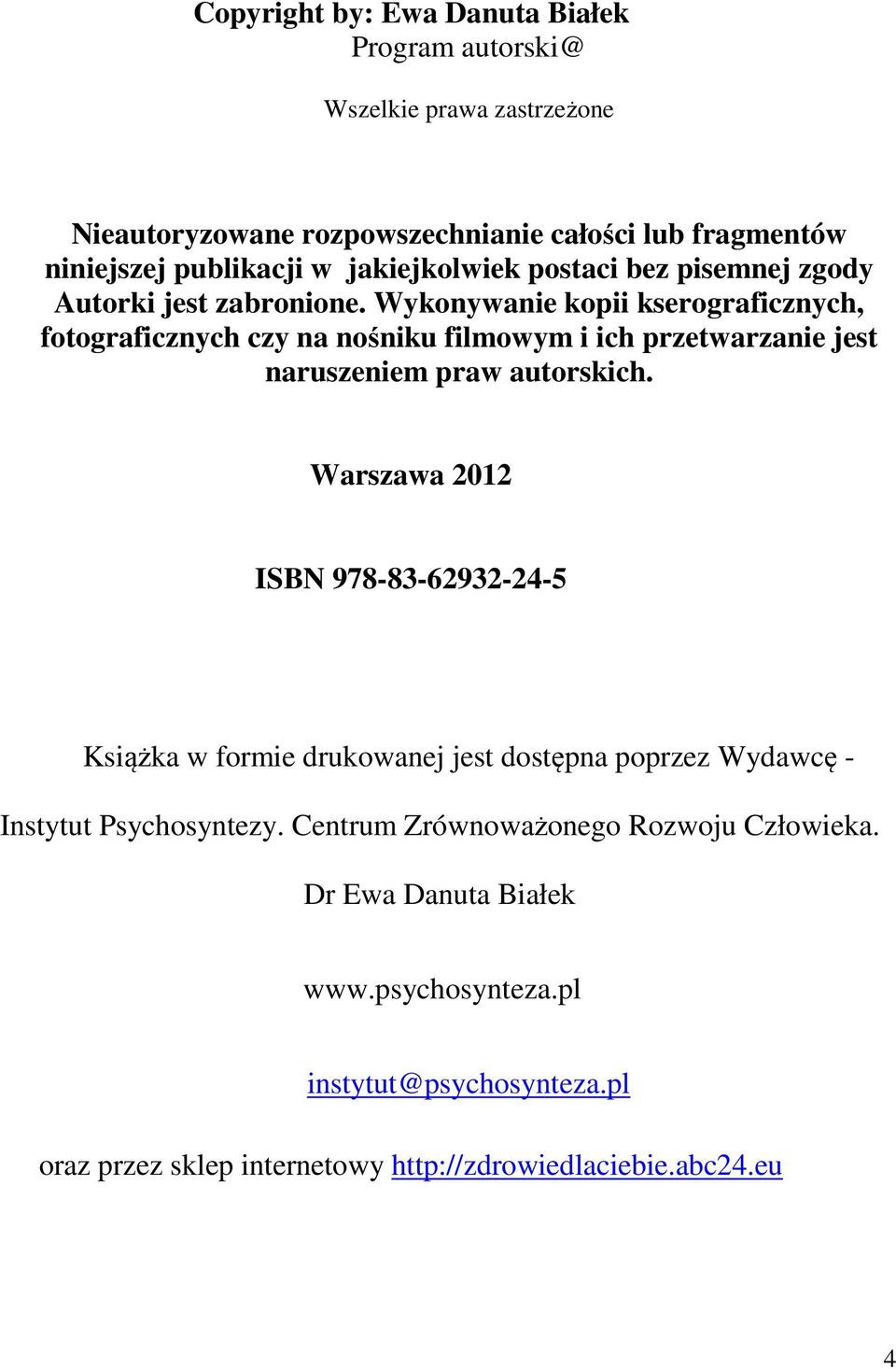 Wykonywanie kopii kserograficznych, fotograficznych czy na nośniku filmowym i ich przetwarzanie jest naruszeniem praw autorskich.