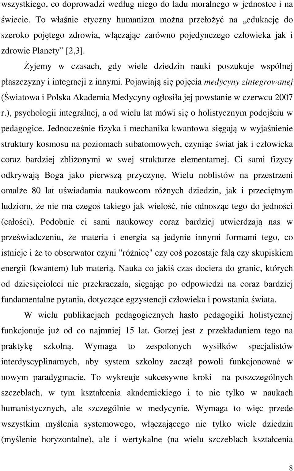 Żyjemy w czasach, gdy wiele dziedzin nauki poszukuje wspólnej płaszczyzny i integracji z innymi.
