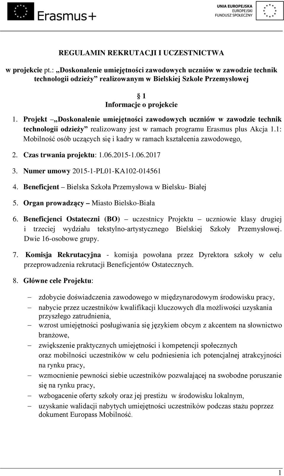 Projekt Doskonalenie umiejętności zawodowych uczniów w zawodzie technik technologii odzieży realizowany jest w ramach programu Erasmus plus Akcja 1.