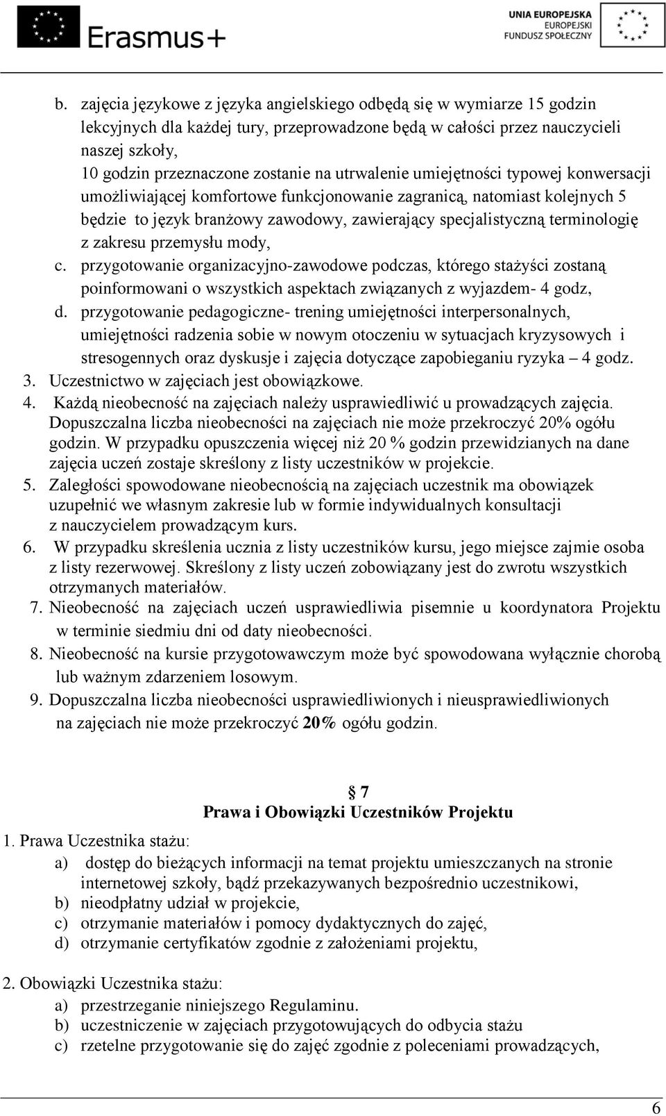zakresu przemysłu mody, c. przygotowanie organizacyjno-zawodowe podczas, którego stażyści zostaną poinformowani o wszystkich aspektach związanych z wyjazdem- 4 godz, d.