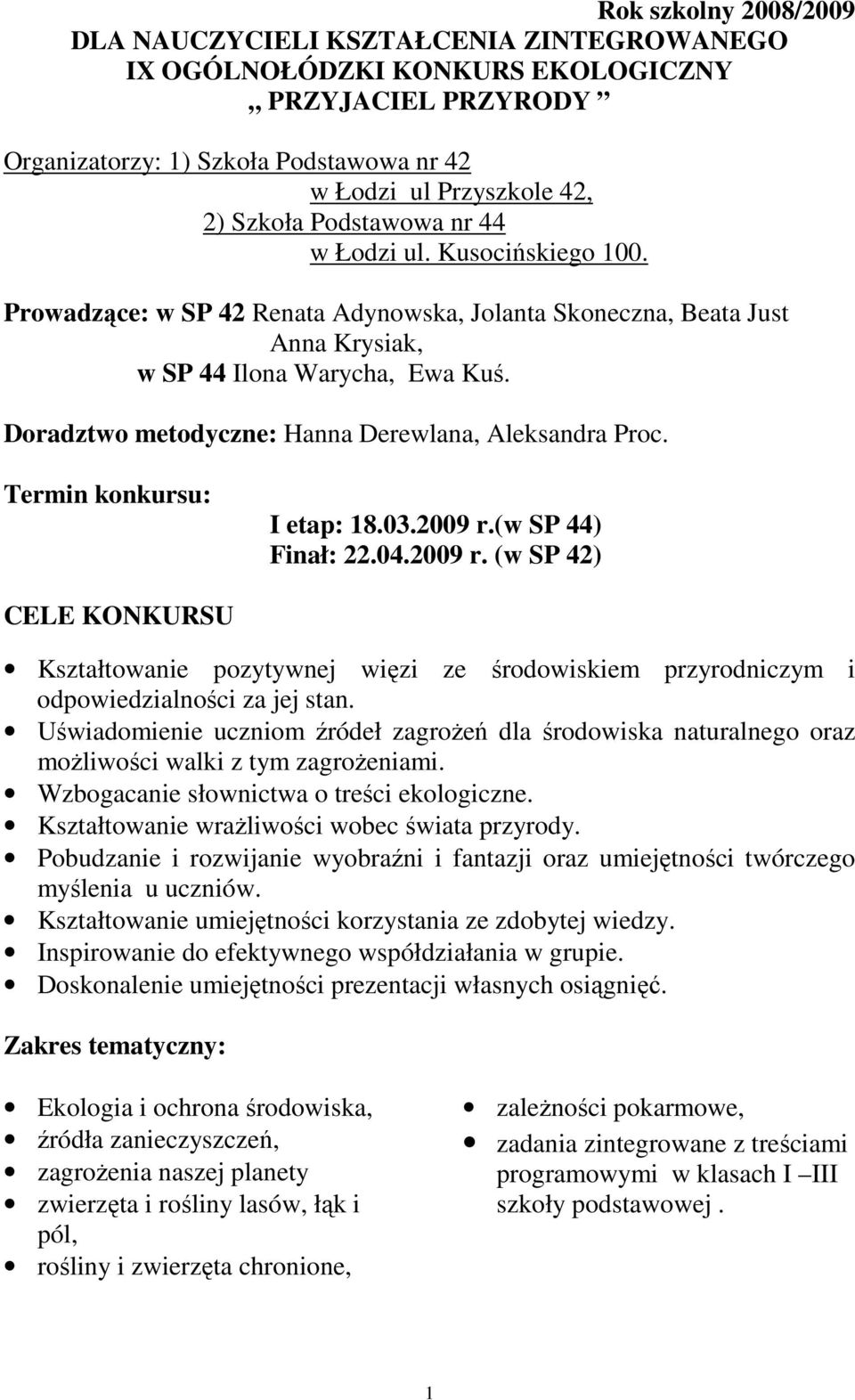 Doradztwo metodyczne: Hanna Derewlana, Aleksandra Proc. Termin konkursu: I etap: 18.03.2009 r.